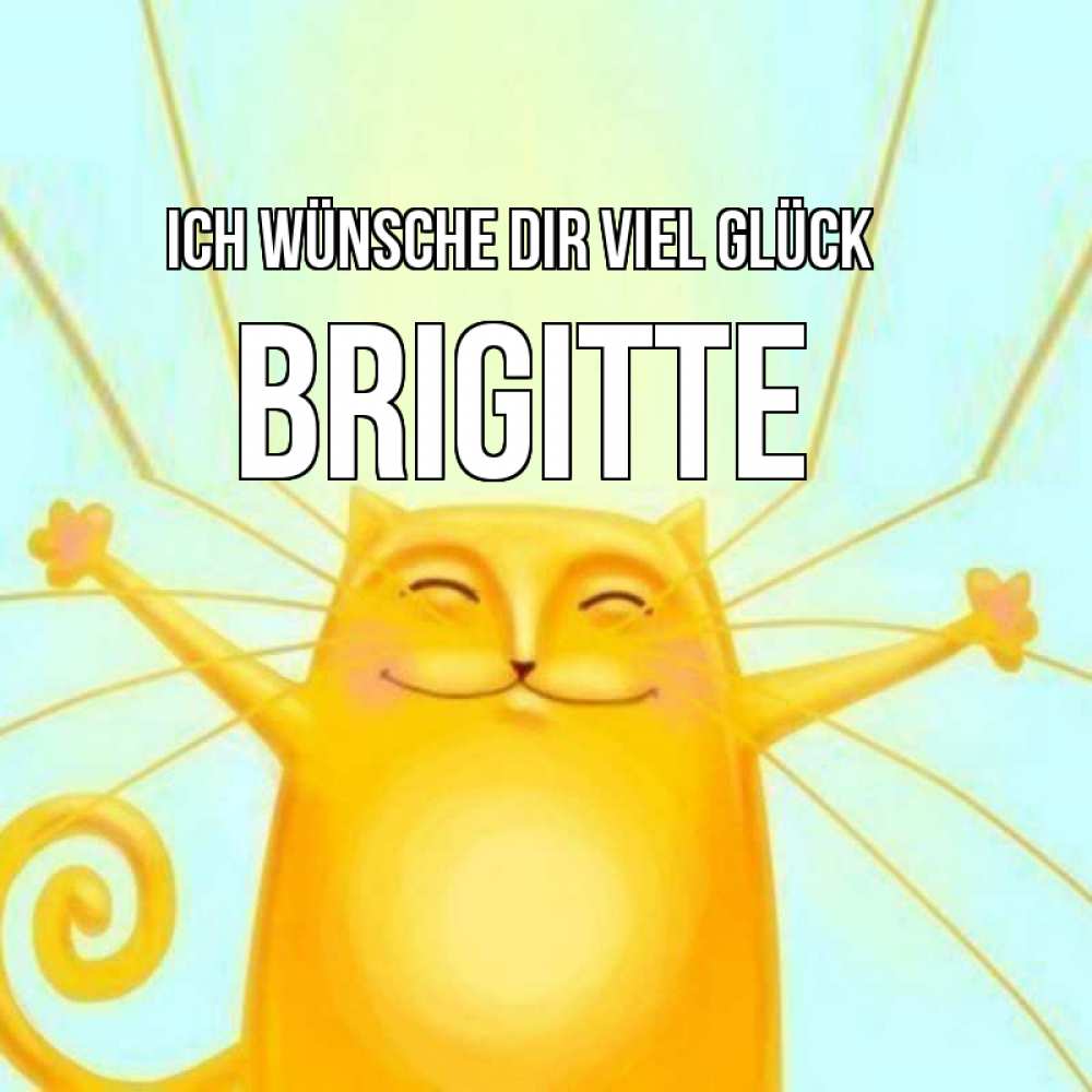 Открытка на каждый день с именем, Brigitte Ich wünsche dir viel Glück пусть придет к тебе удача Прикольная открытка с пожеланием онлайн скачать бесплатно 