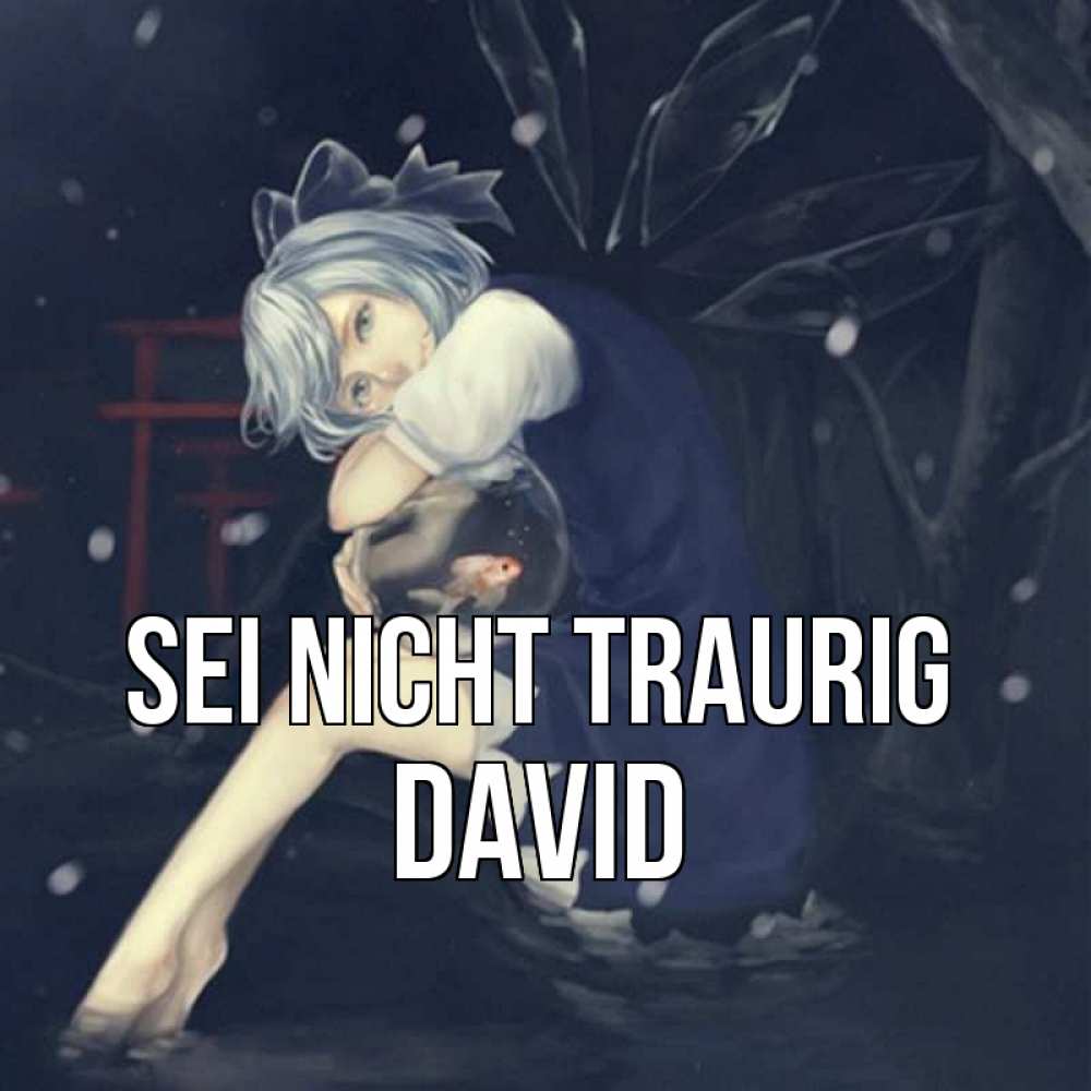Открытка на каждый день с именем, David Sei nicht traurig девушка и рыбка в аквариуме Прикольная открытка с пожеланием онлайн скачать бесплатно 
