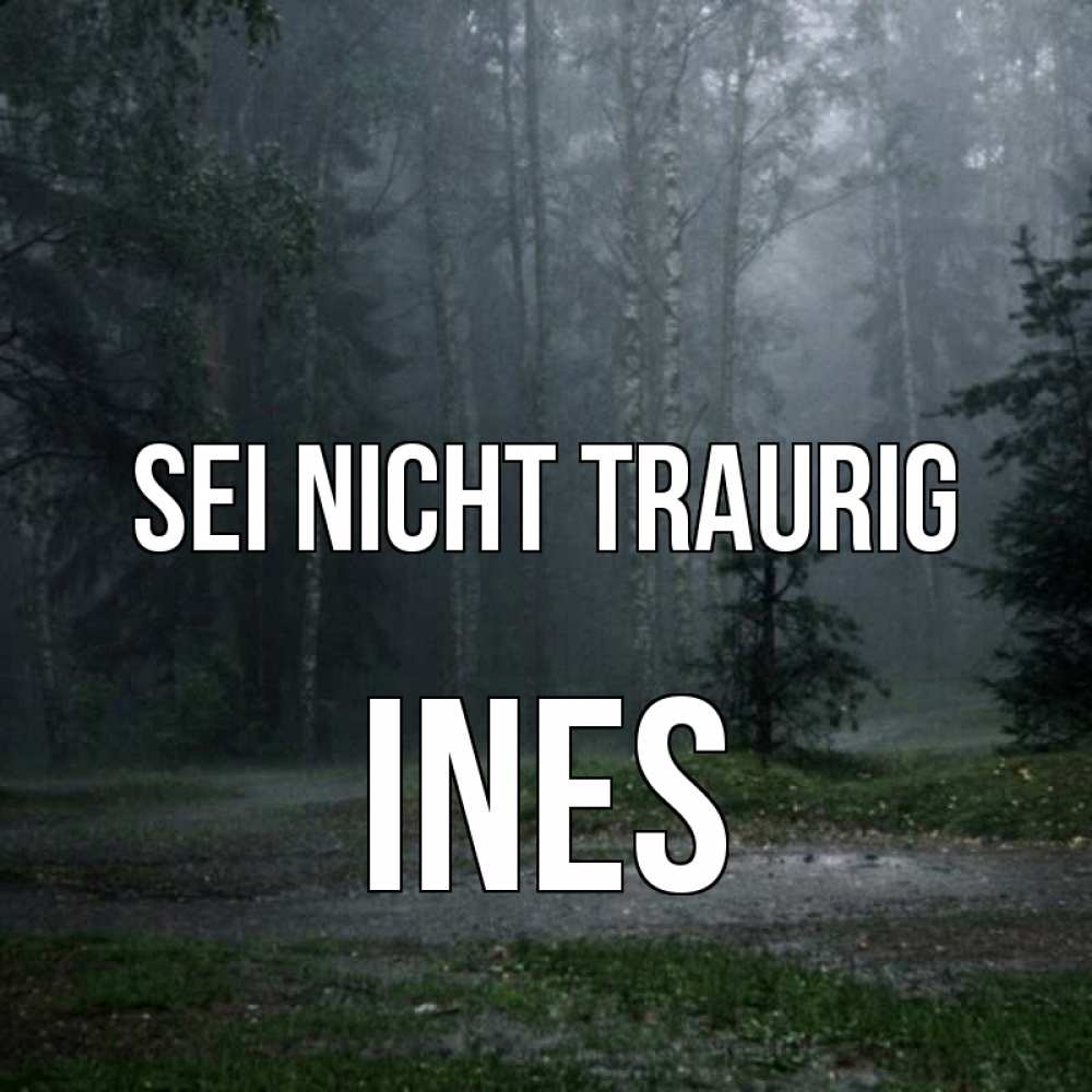 Открытка на каждый день с именем, Ines Sei nicht traurig осень Прикольная открытка с пожеланием онлайн скачать бесплатно 