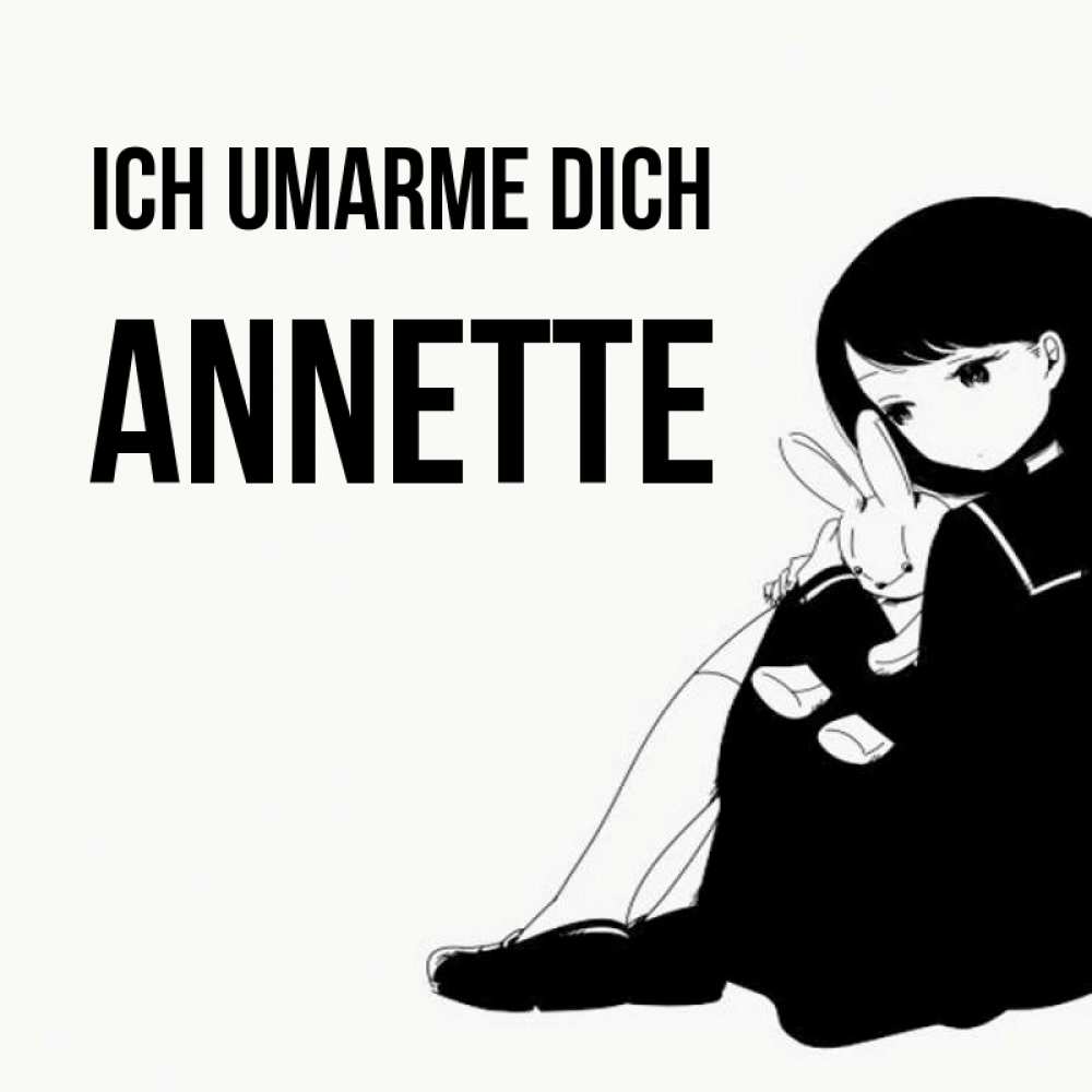 Открытка на каждый день с именем, Annette Ich umarme dich чернобелая картнка Прикольная открытка с пожеланием онлайн скачать бесплатно 