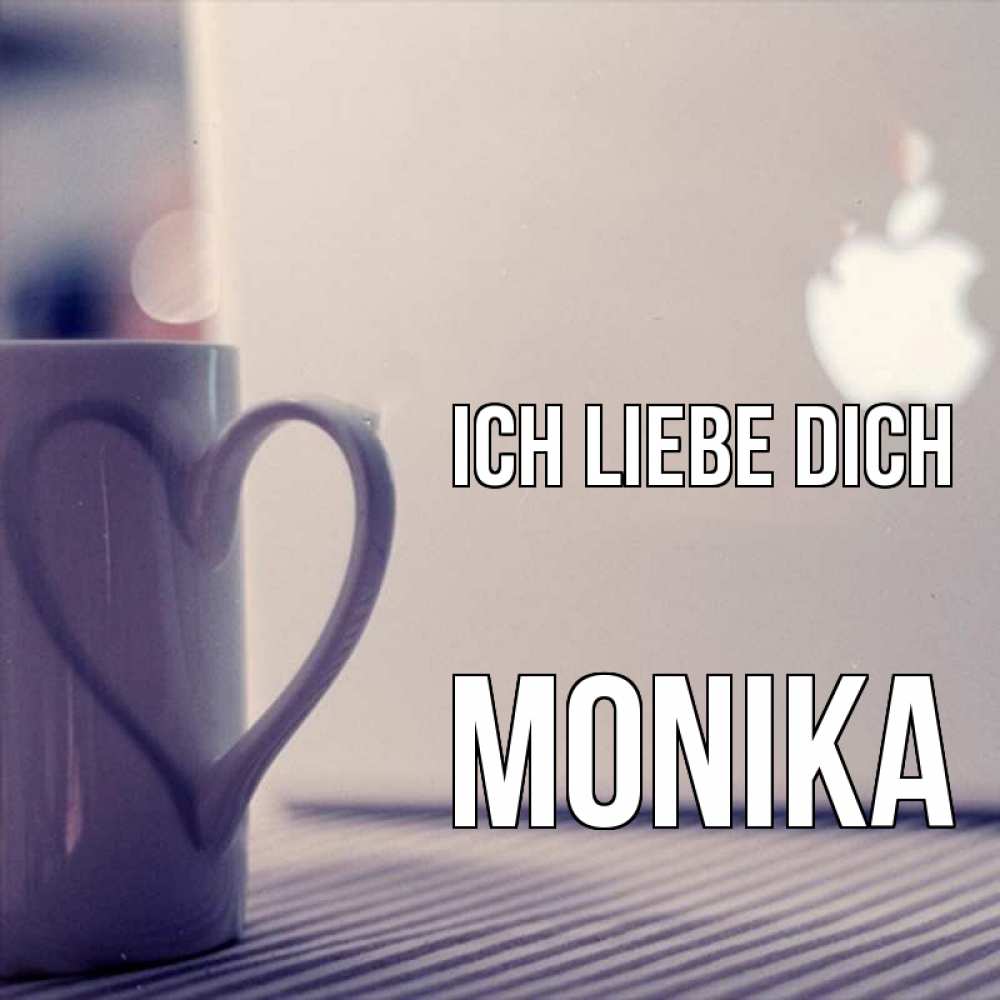 Открытка на каждый день с именем, Monika Ich liebe dich знак яблока Прикольная открытка с пожеланием онлайн скачать бесплатно 