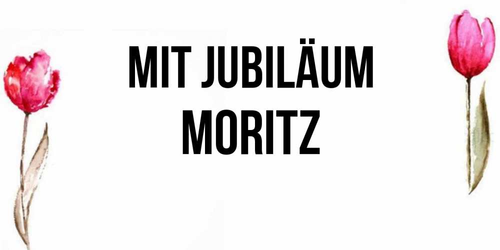 Открытка на каждый день с именем, Moritz Mit Jubiläum открытки акварелью с цветами Прикольная открытка с пожеланием онлайн скачать бесплатно 