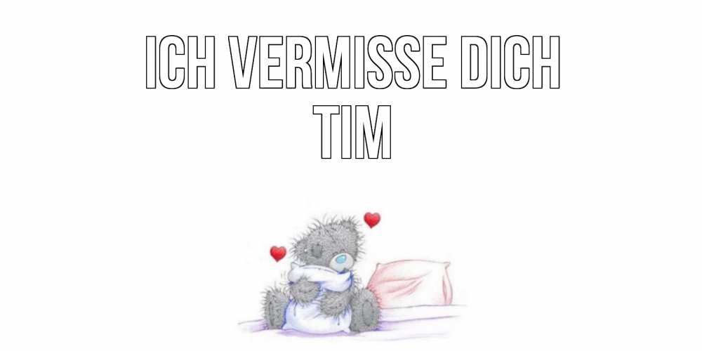 Открытка на каждый день с именем, Tim Ich vermisse dich мишка Прикольная открытка с пожеланием онлайн скачать бесплатно 
