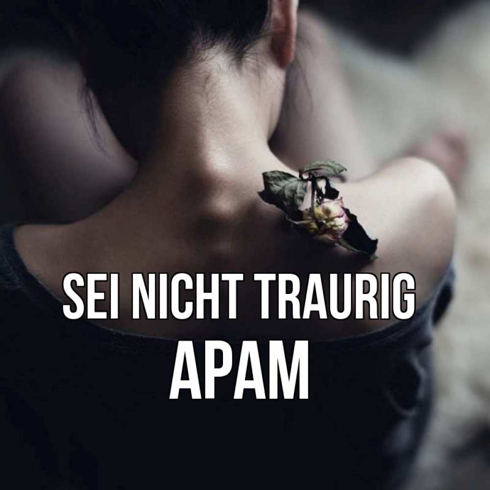 Открытка на каждый день с именем, Арам Sei nicht traurig девушка со спины Прикольная открытка с пожеланием онлайн скачать бесплатно 