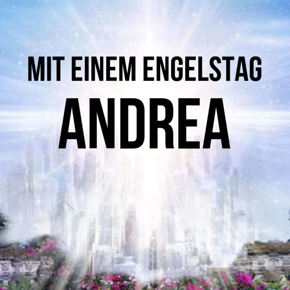 Открытка на каждый день с именем, Andrea Mit einem Engelstag небесный свет Прикольная открытка с пожеланием онлайн скачать бесплатно 