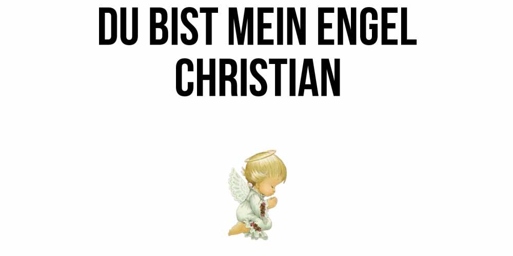 Открытка на каждый день с именем, Christian Du bist mein Engel ангел Прикольная открытка с пожеланием онлайн скачать бесплатно 