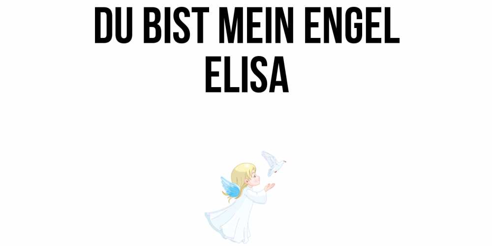 Открытка на каждый день с именем, Elisa Du bist mein Engel ангел, голубь Прикольная открытка с пожеланием онлайн скачать бесплатно 