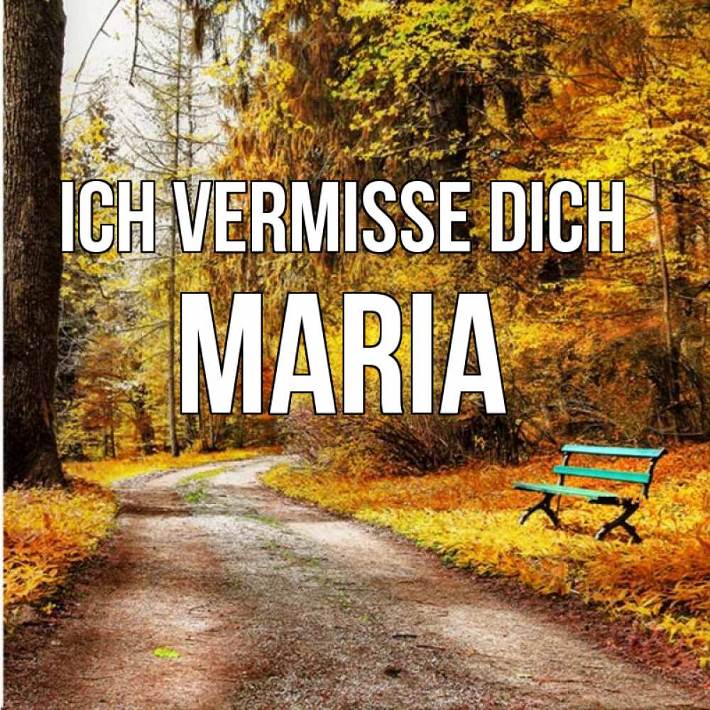 Открытка на каждый день с именем, Maria Ich vermisse dich зеленая лавочка и осенний лес Прикольная открытка с пожеланием онлайн скачать бесплатно 