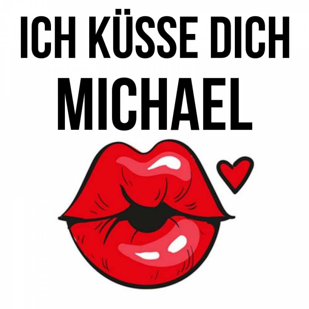 Открытка на каждый день с именем, Michael Ich küsse dich открытка с поцелуем любви для парня Прикольная открытка с пожеланием онлайн скачать бесплатно 