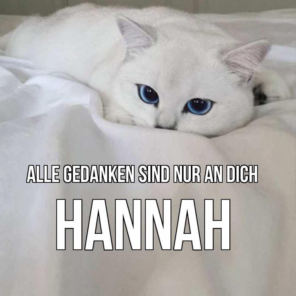 Открытка на каждый день с именем, Hannah Alle Gedanken sind nur an dich я очень по тебе скучаю и тоскую Прикольная открытка с пожеланием онлайн скачать бесплатно 