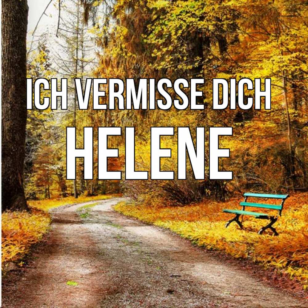 Открытка на каждый день с именем, Helene Ich vermisse dich зеленая лавочка и осенний лес Прикольная открытка с пожеланием онлайн скачать бесплатно 