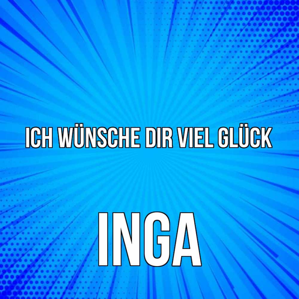Открытка на каждый день с именем, Inga Ich wünsche dir viel Glück на удачу Прикольная открытка с пожеланием онлайн скачать бесплатно 
