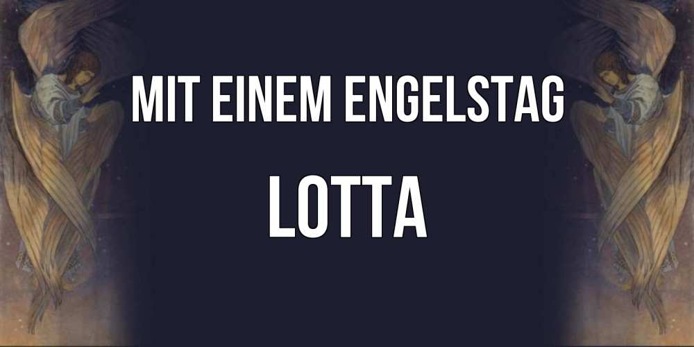 Открытка на каждый день с именем, Lotta Mit einem Engelstag день ангела Прикольная открытка с пожеланием онлайн скачать бесплатно 