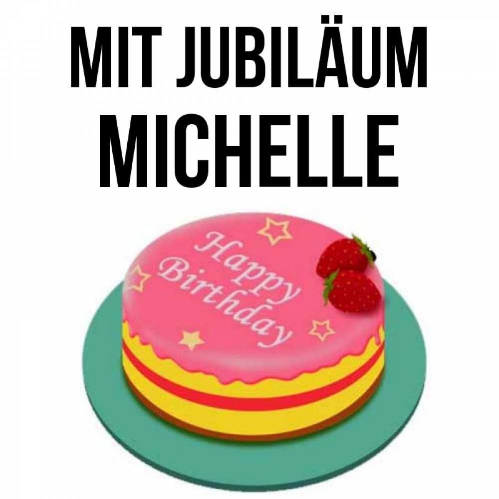 Открытка на каждый день с именем, Michelle Mit Jubiläum торт, клубника, днюха Прикольная открытка с пожеланием онлайн скачать бесплатно 