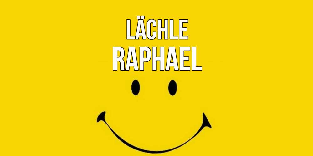 Открытка на каждый день с именем, Raphael Lächle радость и улыбка Прикольная открытка с пожеланием онлайн скачать бесплатно 