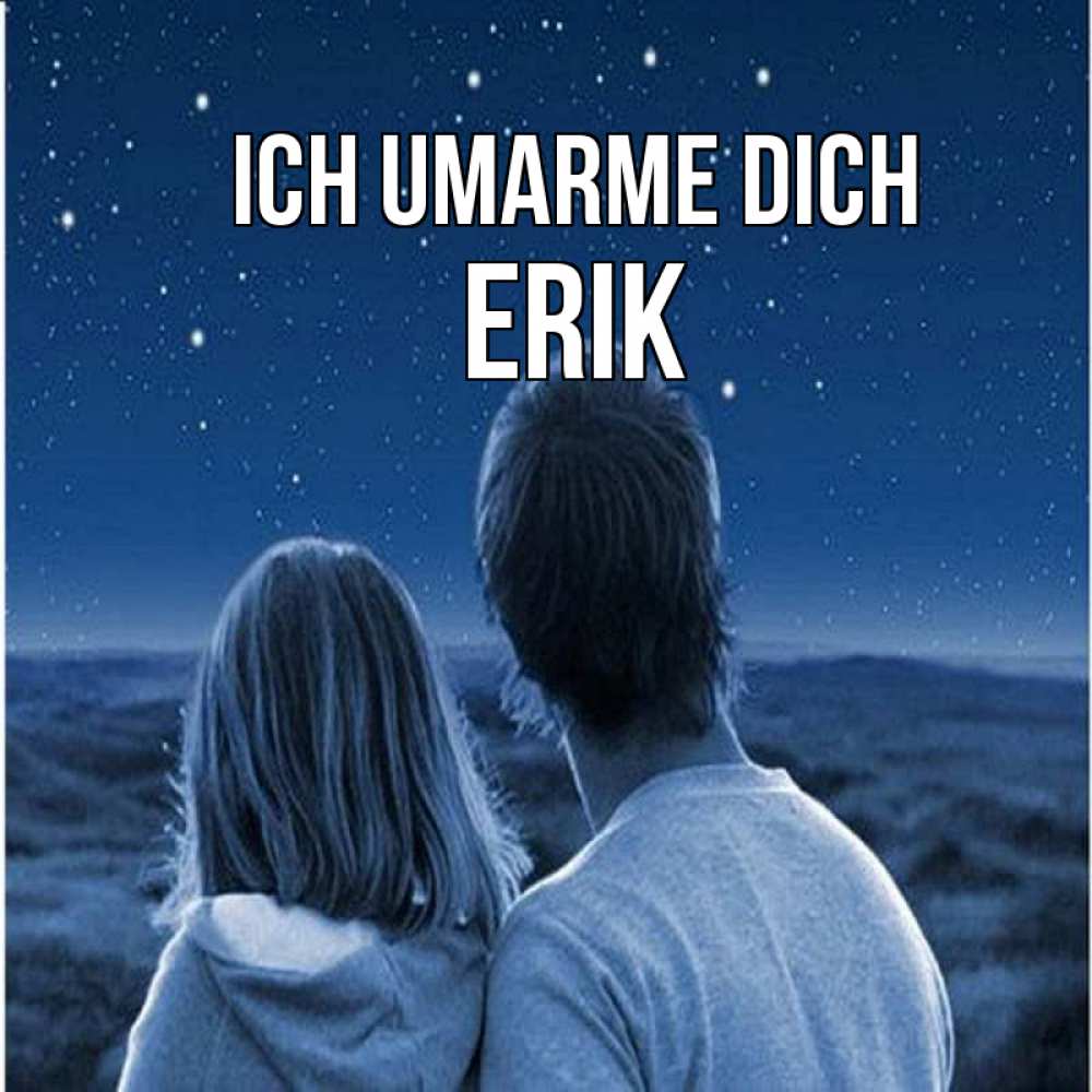Открытка на каждый день с именем, Erik Ich umarme dich парень с девушкой смотрят на звезды Прикольная открытка с пожеланием онлайн скачать бесплатно 