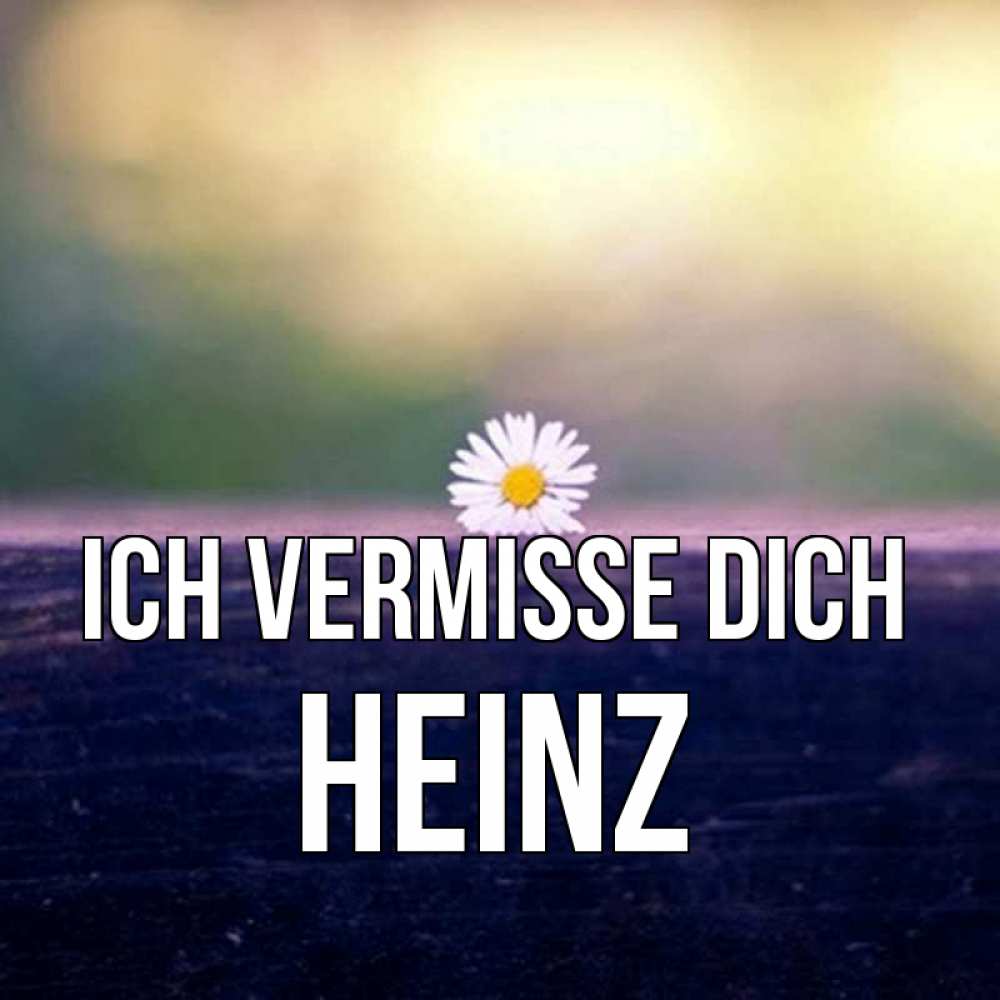 Открытка на каждый день с именем, Heinz Ich vermisse dich приходи в гости Прикольная открытка с пожеланием онлайн скачать бесплатно 