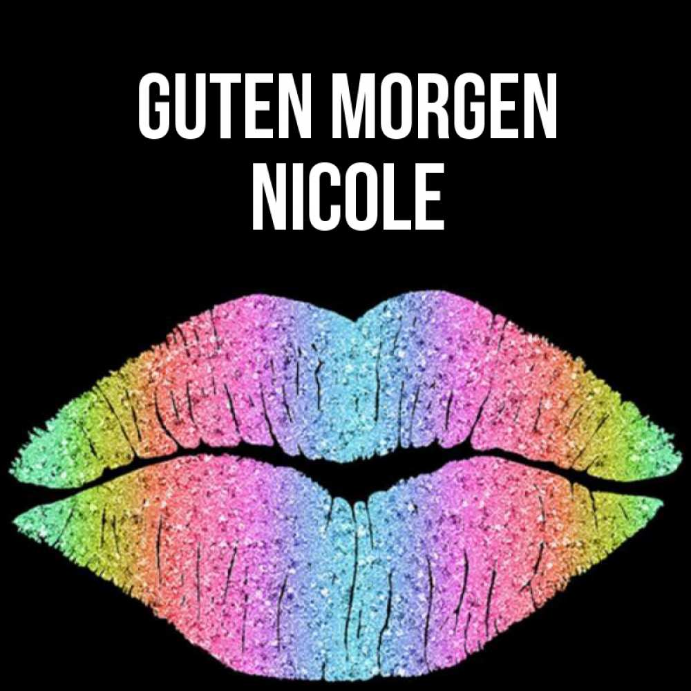 Открытка на каждый день с именем, Nicole Guten Morgen радужные губы Прикольная открытка с пожеланием онлайн скачать бесплатно 