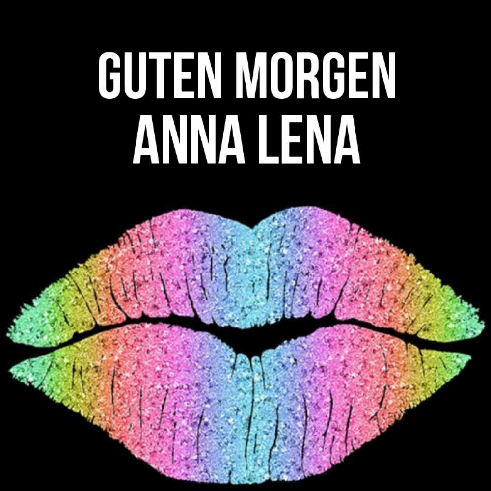 Открытка на каждый день с именем, Anna-Lena Guten Morgen радужные губы Прикольная открытка с пожеланием онлайн скачать бесплатно 