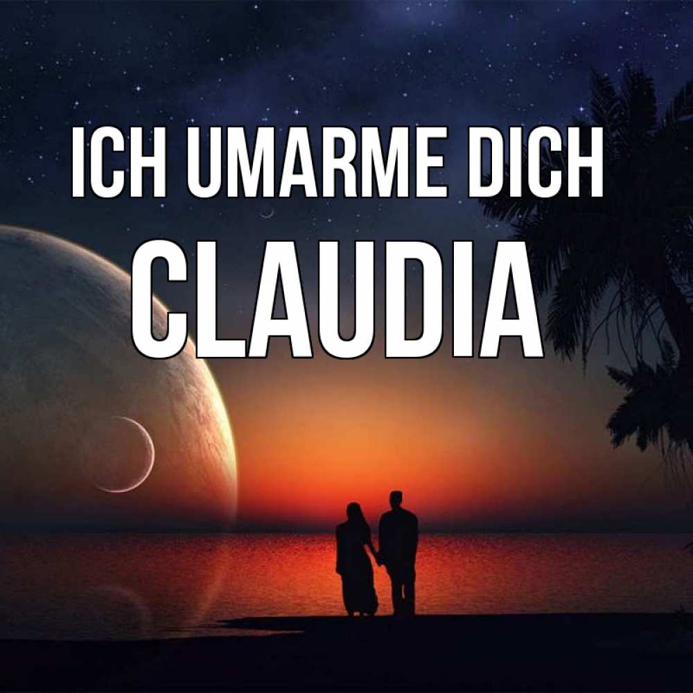 Открытка на каждый день с именем, Claudia Ich umarme dich восход спутников Прикольная открытка с пожеланием онлайн скачать бесплатно 