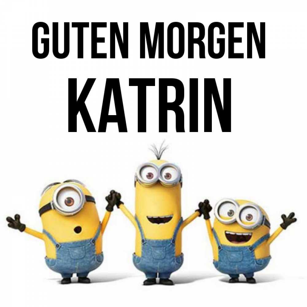 Открытка на каждый день с именем, Katrin Guten Morgen бодренького утра Прикольная открытка с пожеланием онлайн скачать бесплатно 