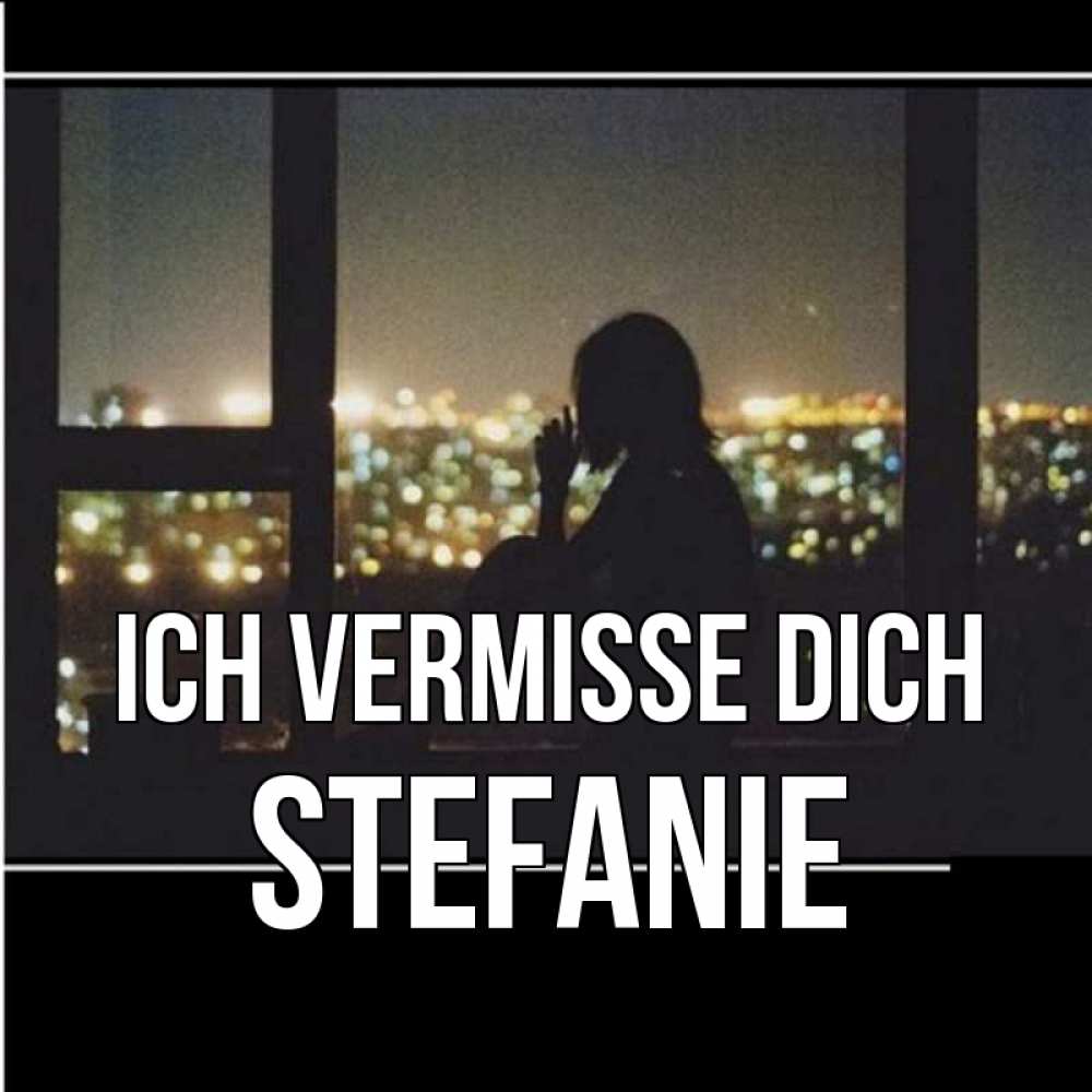 Открытка на каждый день с именем, Stefanie Ich vermisse dich у окна Прикольная открытка с пожеланием онлайн скачать бесплатно 