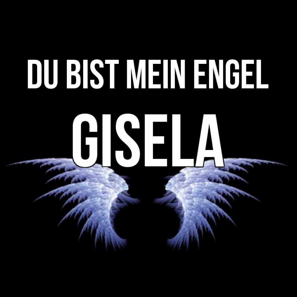 Открытка на каждый день с именем, Gisela Du bist mein Engel ангельские крылья на черном фоне Прикольная открытка с пожеланием онлайн скачать бесплатно 