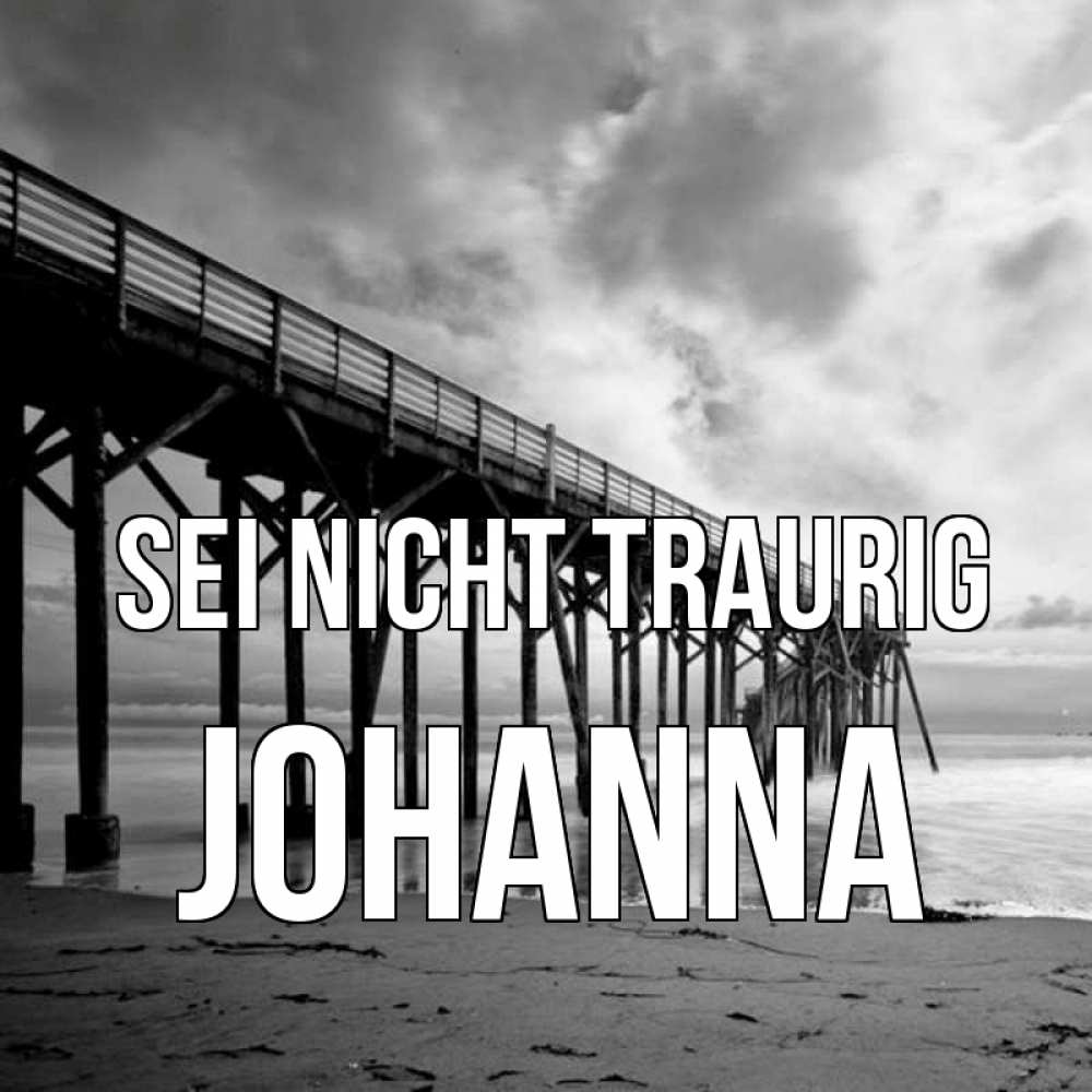 Открытка на каждый день с именем, Johanna Sei nicht traurig вода и пляж под мостом Прикольная открытка с пожеланием онлайн скачать бесплатно 