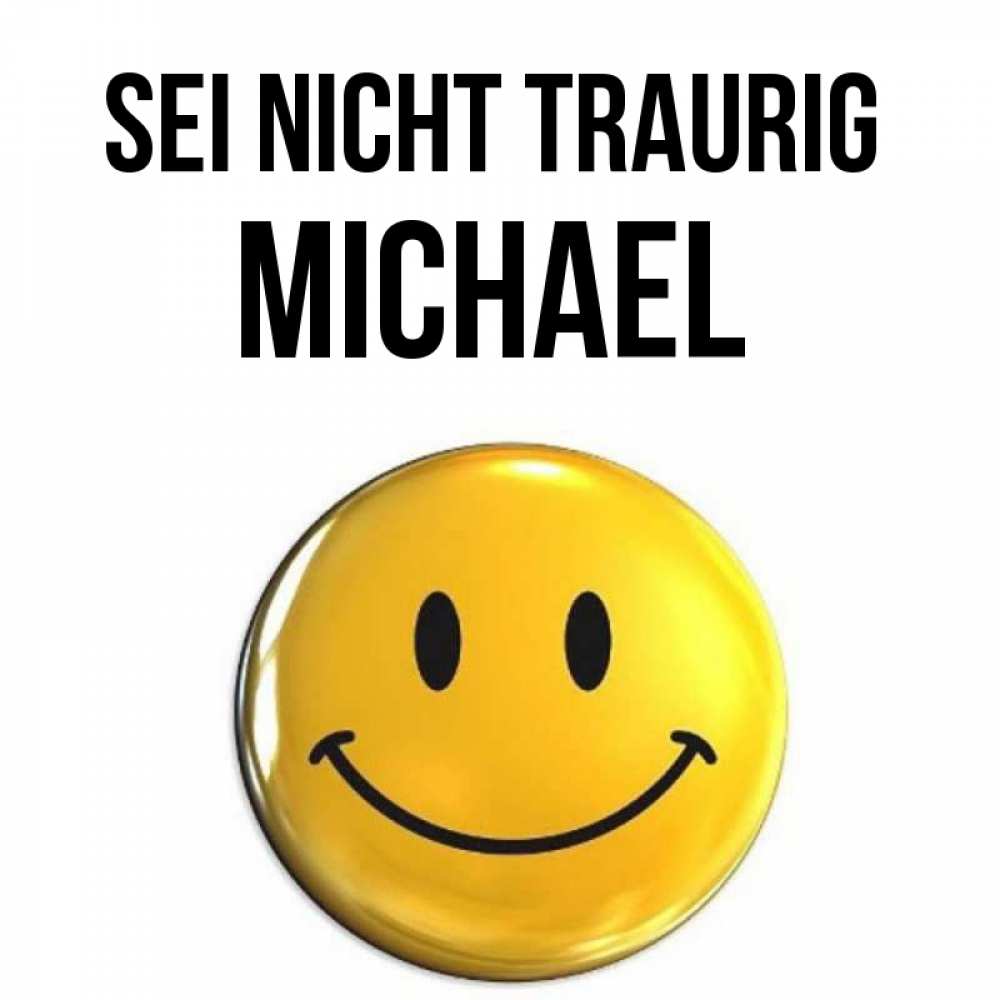 Открытка на каждый день с именем, Michael Sei nicht traurig триде смайл Прикольная открытка с пожеланием онлайн скачать бесплатно 