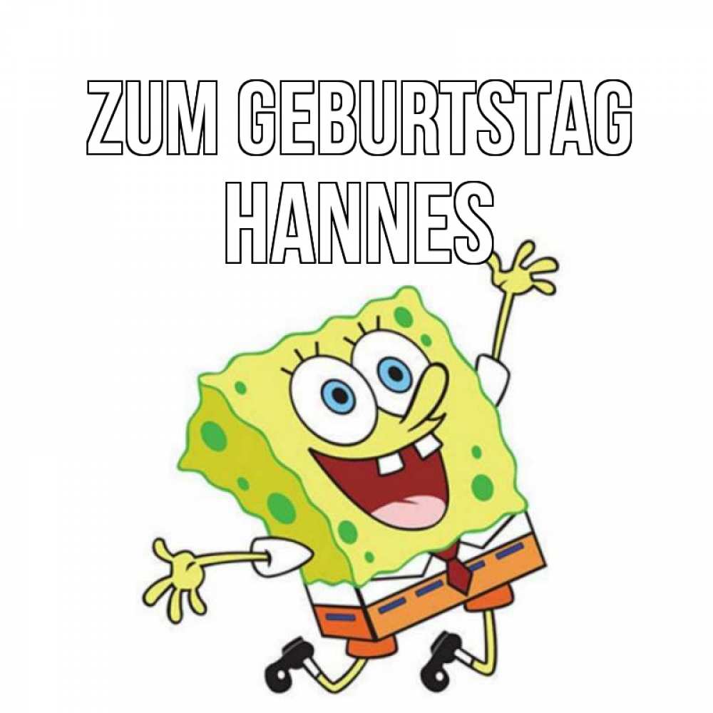 Открытка на каждый день с именем, Hannes Zum Geburtstag губка боб Прикольная открытка с пожеланием онлайн скачать бесплатно 