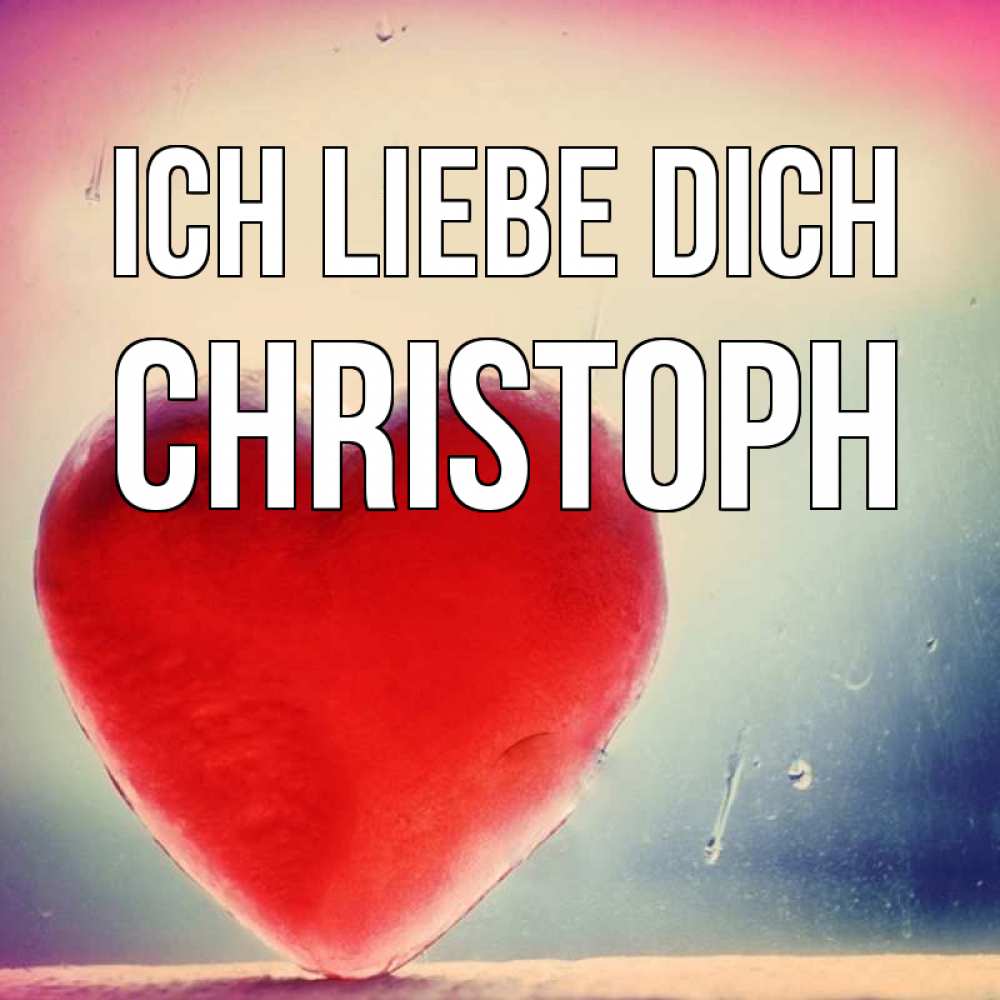 Открытка на каждый день с именем, Christoph Ich liebe dich красное сердечко Прикольная открытка с пожеланием онлайн скачать бесплатно 