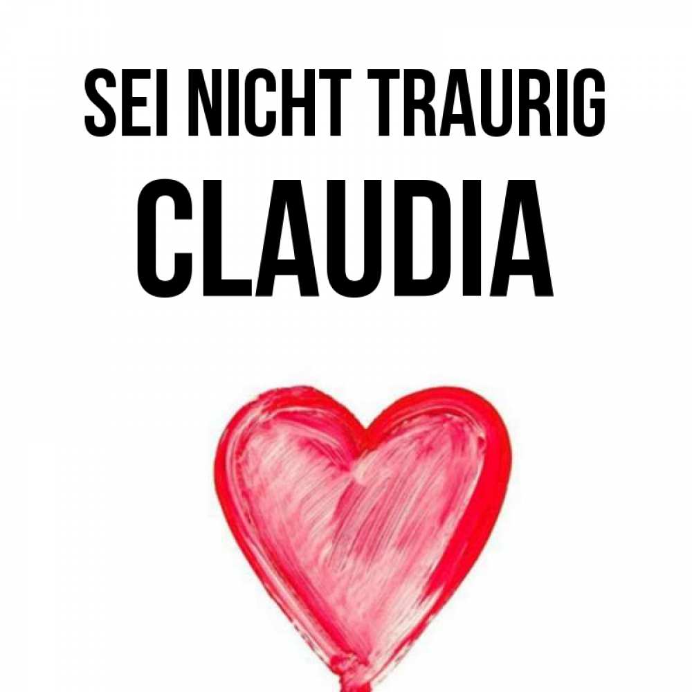 Открытка на каждый день с именем, Claudia Sei nicht traurig сердечко Прикольная открытка с пожеланием онлайн скачать бесплатно 