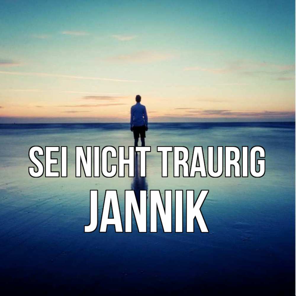 Открытка на каждый день с именем, Jannik Sei nicht traurig небо и гладь льда Прикольная открытка с пожеланием онлайн скачать бесплатно 