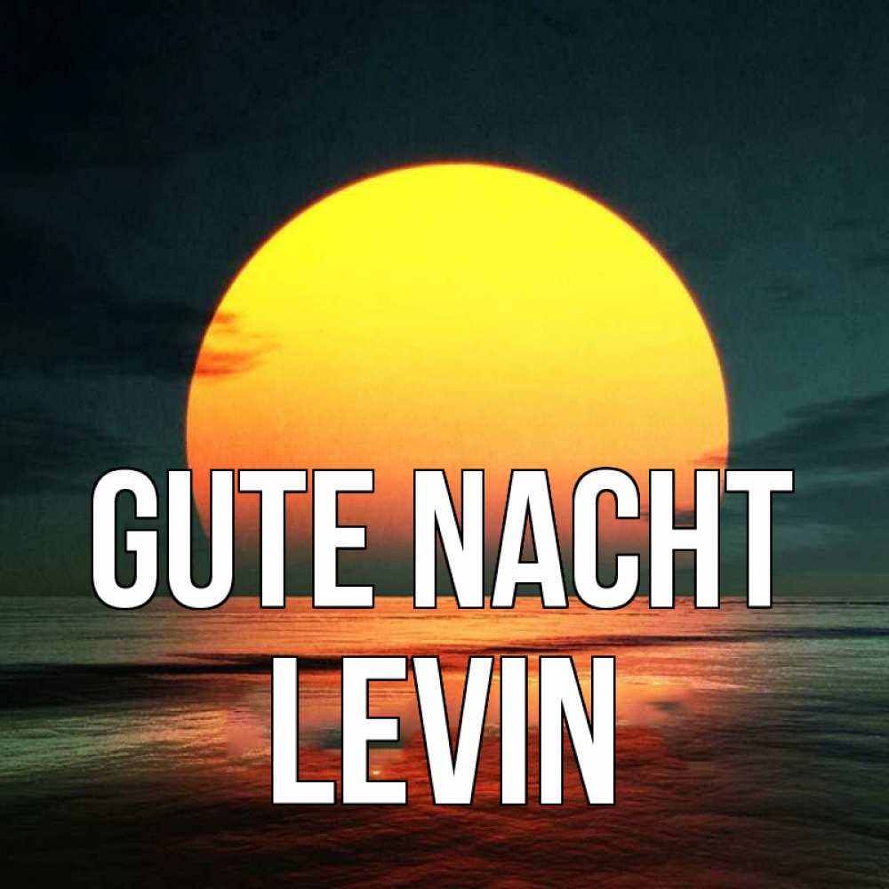 Открытка на каждый день с именем, Levin Gute Nacht огромный диск солнц Прикольная открытка с пожеланием онлайн скачать бесплатно 