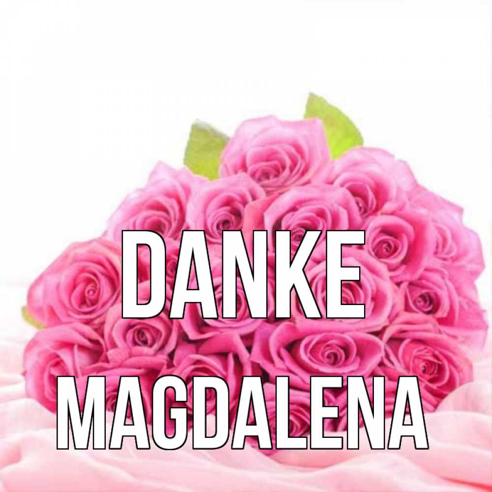 Открытка на каждый день с именем, Magdalena Danke розовые розы с подписью Прикольная открытка с пожеланием онлайн скачать бесплатно 