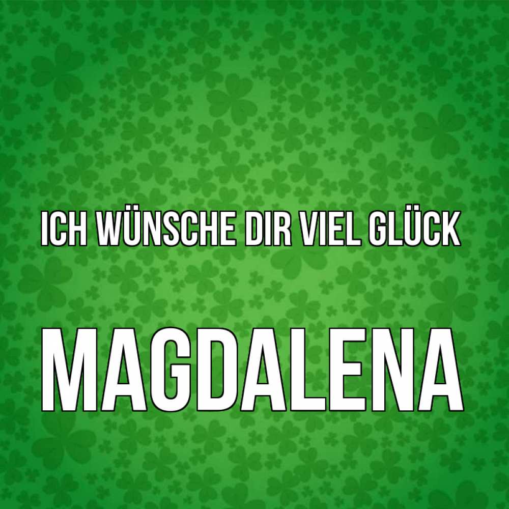 Открытка на каждый день с именем, Magdalena Ich wünsche dir viel Glück много листочков на удачу Прикольная открытка с пожеланием онлайн скачать бесплатно 
