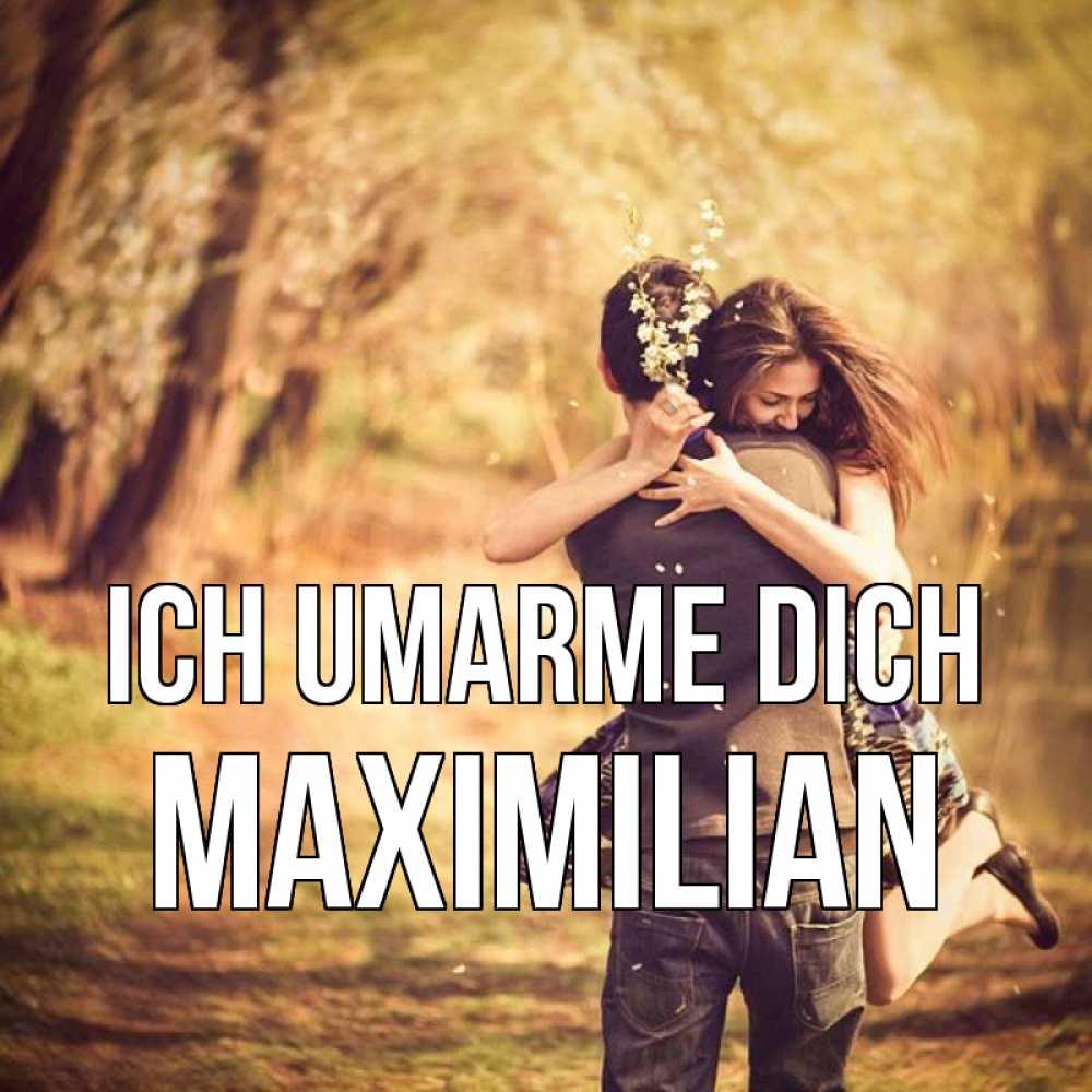 Открытка на каждый день с именем, Maximilian Ich umarme dich Лес осенний Прикольная открытка с пожеланием онлайн скачать бесплатно 