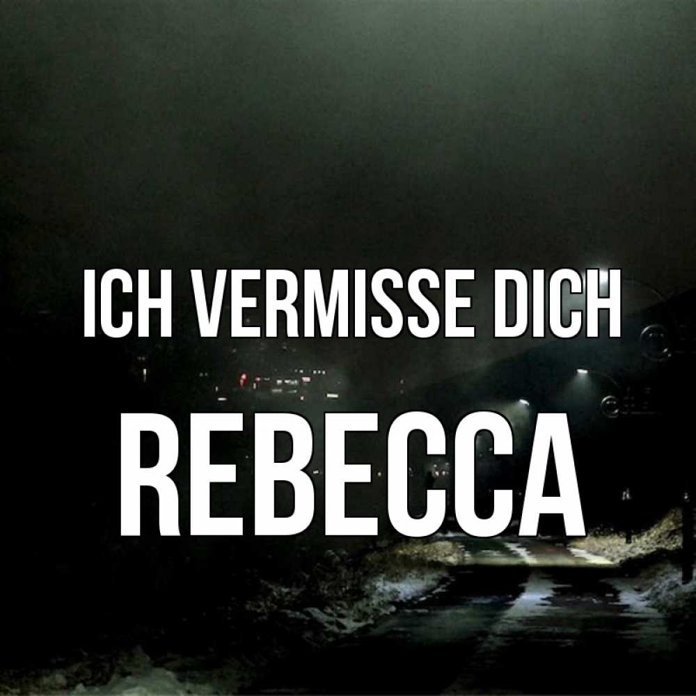 Открытка на каждый день с именем, Rebecca Ich vermisse dich окраина города Прикольная открытка с пожеланием онлайн скачать бесплатно 
