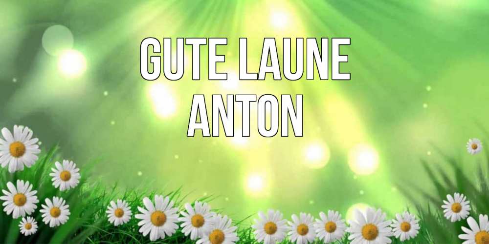 Открытка на каждый день с именем, Anton Gute Laune открытка с ромашками и солнечными лучами Прикольная открытка с пожеланием онлайн скачать бесплатно 