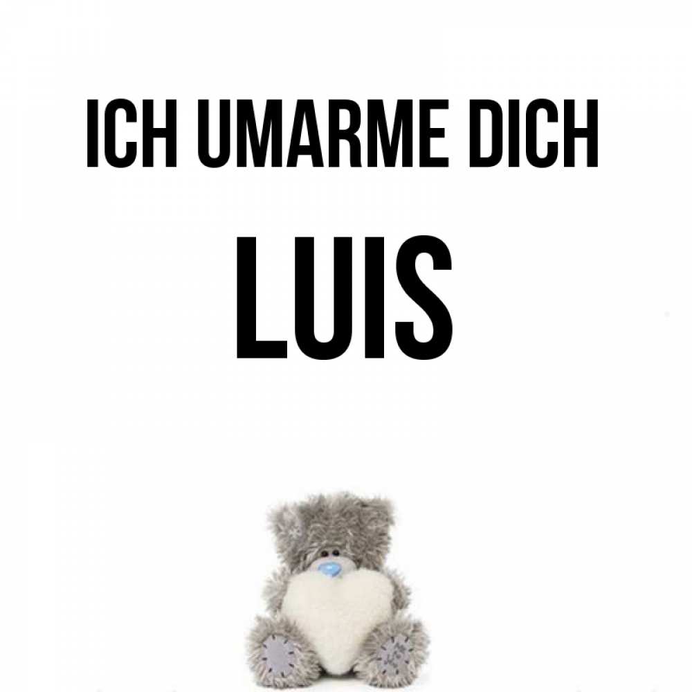 Открытка на каждый день с именем, Luis Ich umarme dich медвежонок с сердечком белого цвета Прикольная открытка с пожеланием онлайн скачать бесплатно 