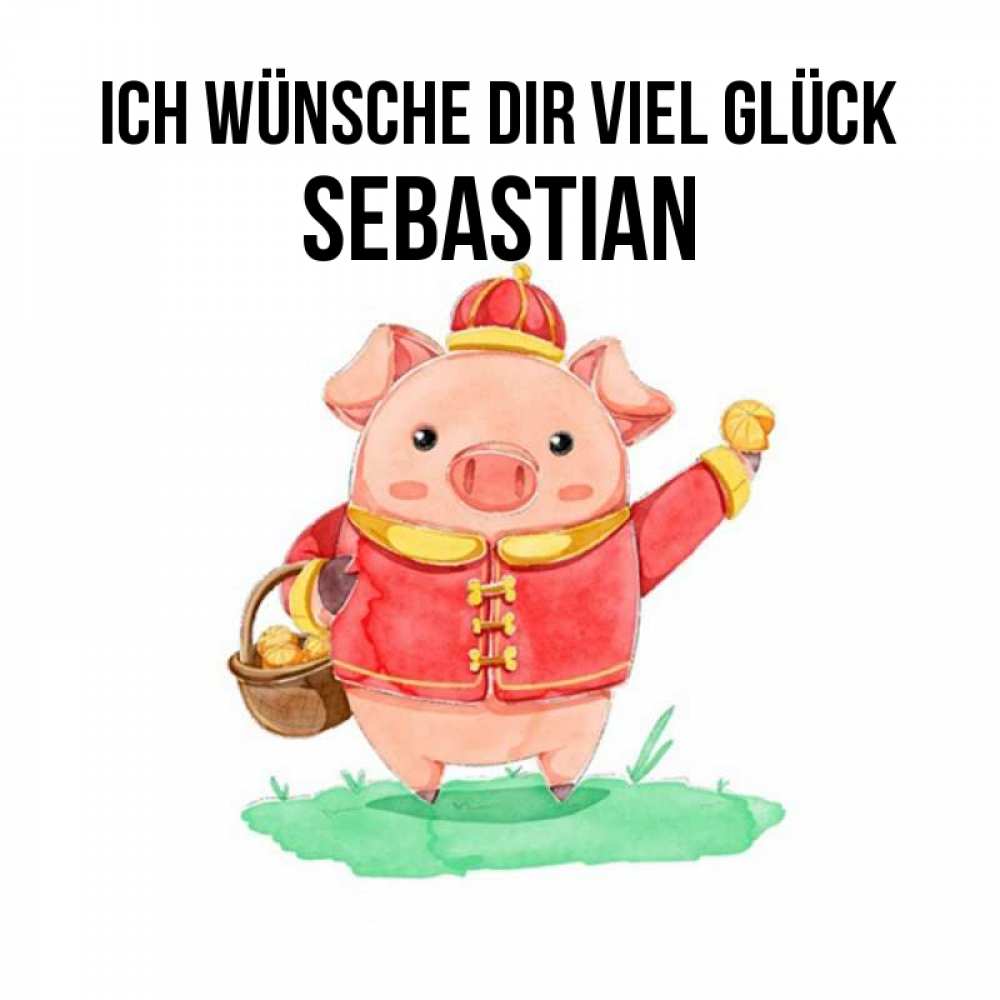 Открытка на каждый день с именем, Sebastian Ich wünsche dir viel Glück поросенок Прикольная открытка с пожеланием онлайн скачать бесплатно 