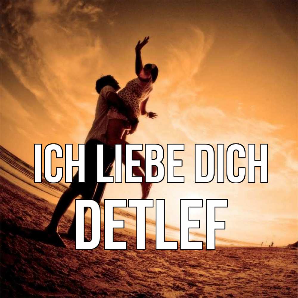 Открытка на каждый день с именем, Detlef Ich liebe dich парень держит девушку Прикольная открытка с пожеланием онлайн скачать бесплатно 
