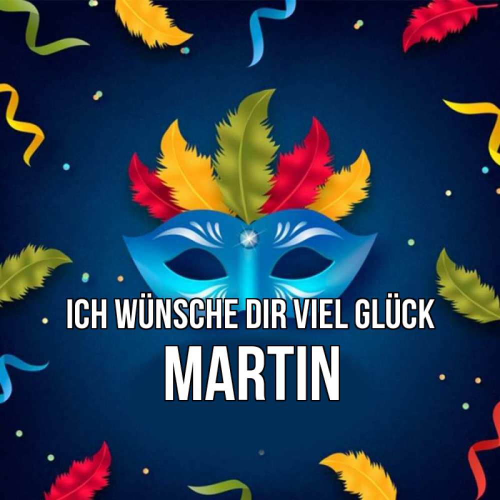 Открытка на каждый день с именем, Martin Ich wünsche dir viel Glück маска Прикольная открытка с пожеланием онлайн скачать бесплатно 