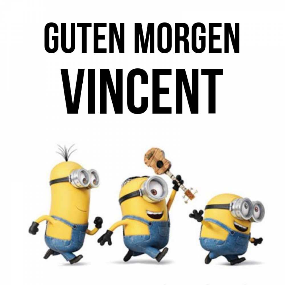 Открытка на каждый день с именем, Vincent Guten Morgen миньоны и прекрасное утро Прикольная открытка с пожеланием онлайн скачать бесплатно 