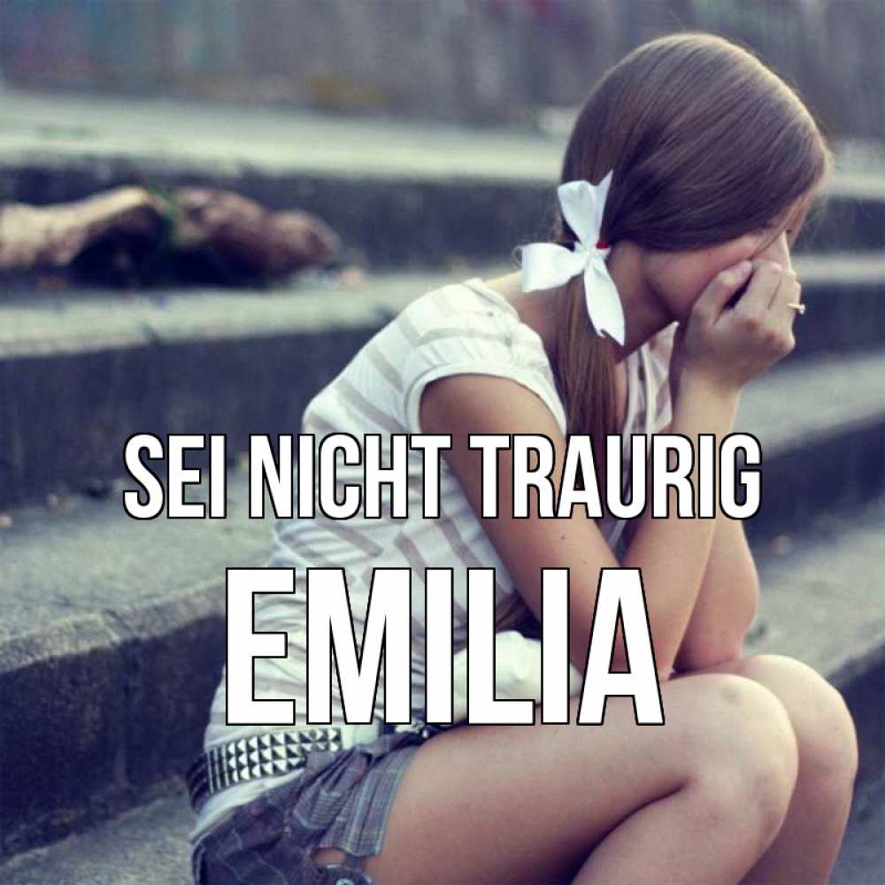 Открытка на каждый день с именем, Emilia Sei nicht traurig длинные волосы и белый бант Прикольная открытка с пожеланием онлайн скачать бесплатно 