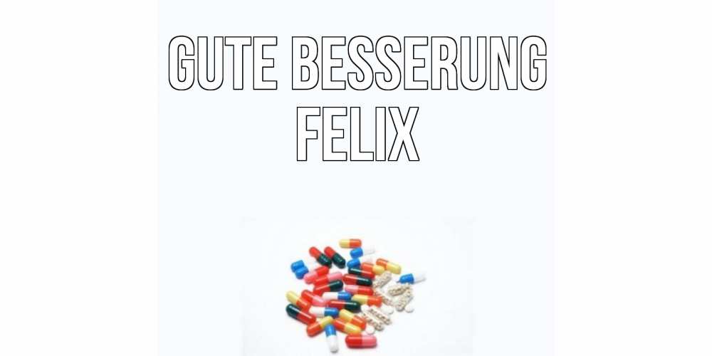 Открытка на каждый день с именем, Felix Gute Besserung таблетки Прикольная открытка с пожеланием онлайн скачать бесплатно 