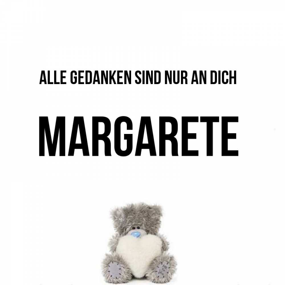 Открытка на каждый день с именем, Margarete Alle Gedanken sind nur an dich тедди с сердечком для любимой Прикольная открытка с пожеланием онлайн скачать бесплатно 