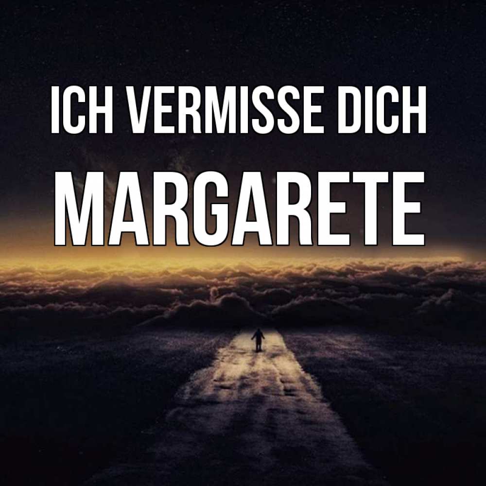 Открытка на каждый день с именем, Margarete Ich vermisse dich идем Прикольная открытка с пожеланием онлайн скачать бесплатно 