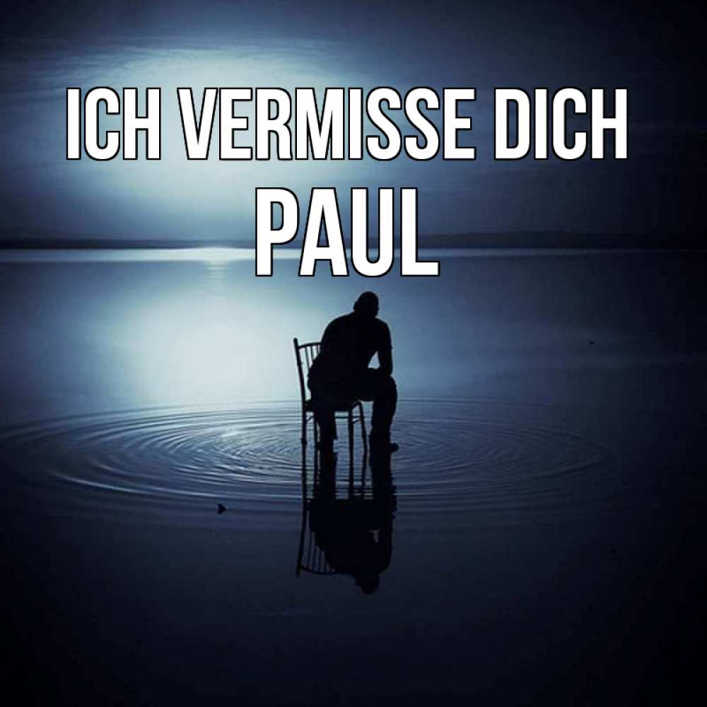 Открытка на каждый день с именем, Paul Ich vermisse dich грусть Прикольная открытка с пожеланием онлайн скачать бесплатно 