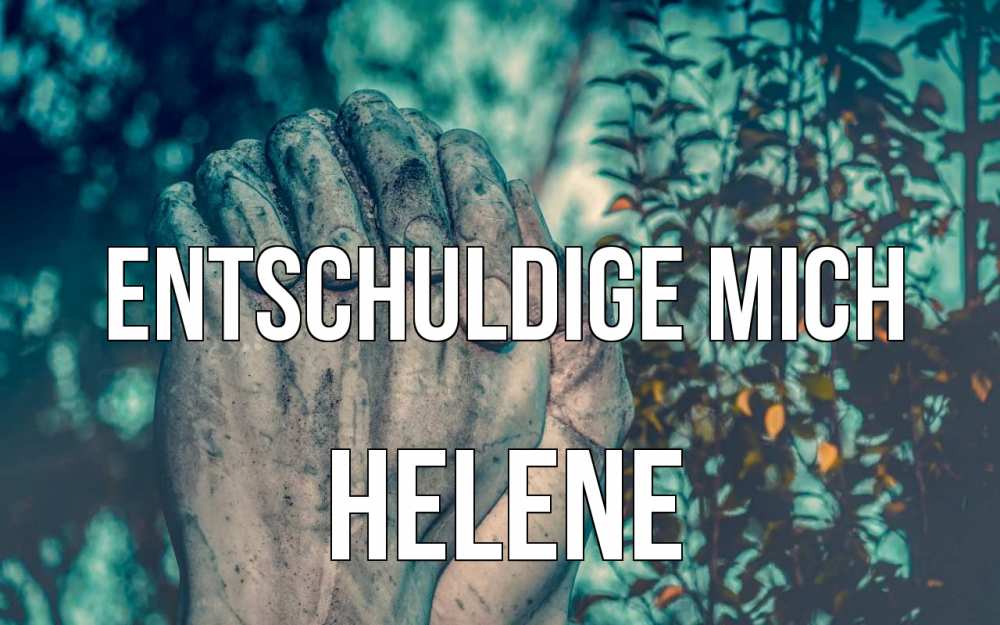 Открытка на каждый день с именем, Helene Entschuldige mich руки Прикольная открытка с пожеланием онлайн скачать бесплатно 